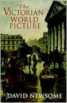 The Victorian World Picture - David Newsome