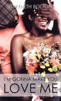 I'm Gonna Make You Love Me - Gwyneth Bolton