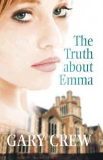 The Truth About Emma - Gary Crew