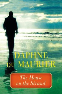 The House on the Strand - Daphne du Maurier