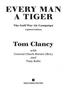 Every Man a Tiger: The Gulf War Air Campaign (Commanders) - Tom Clancy, Chuck Horner