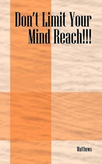 Don't Limit Your Mind Reach!!! - Peter Matthews, Matthews, 