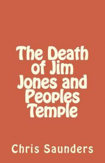 The Death of Jim Jones and Peoples Temple - Chris Saunders