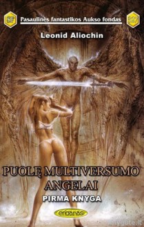 Puolę Multiversumo angelai: Pirma knyga - Леонид Алехин, Leonid Aliochin, Vidas Morkūnas