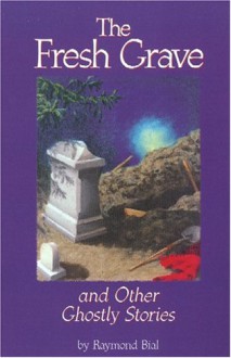 Fresh Grave and Other Ghostly Stories - Raymond Bial