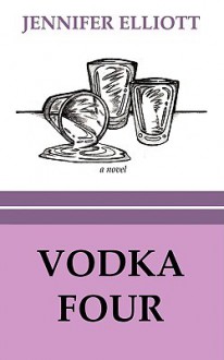 Vodka Four - Jennifer A. Elliott