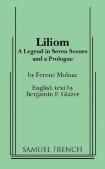 Liliom - Ferenc Molnar, Ferenc Molnár, Benjamin F. Glazer