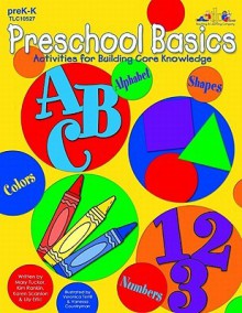 Preschool Basics: Alphabet, Colors, Numbers, Shapes: Activities for Building Core Knowledge - Mary Tucker, Kim Rankin