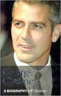 George Clooney: A Biography - Jeff Hudson