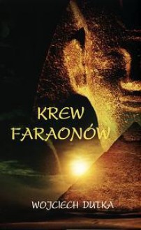 Krew faraonów - Wojciech Dutka