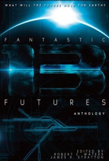 Fantastic Futures 13 (Padwolf 13) - Bud Sparhawk, C.J. Henderson, CL Werner, Danielle Ackley-McPhai, James Chambers, John L. French, Patrick Thomas, Robert E. Waters, KT Pinto, Kevin DiVico, Stuart Jaffe, Paul Popiel, Jeff Young