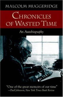 Chronicles of Wasted Time - Malcolm Muggeridge, Ian Hunter