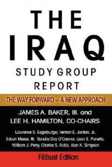 The Iraq Study Group Report: The Way Forward A New Approach - Iraq Study Group, Lee H. Hamilton, James A. Baker III