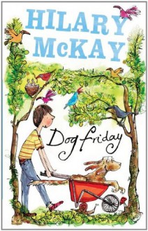 Dog Friday (Dog Friday Trilogy) - Hilary McKay