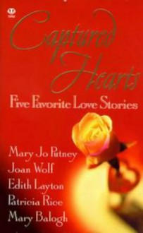 Captured Hearts: Five Favorite Love Stories - Mary Balogh, Joan Wolf, Edith Layton, Patricia Rice, Mary Jo Putney