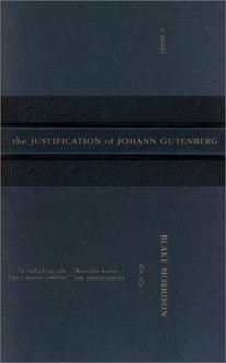 Justification of Johann Gutenberg : A Novel - Blake Morrison