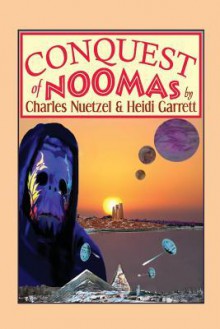 Conquest of Noomas: A Fantasy Novel: The Noomas Chronicles, Volume III - Charles Nuetzel, Heidi Garrett