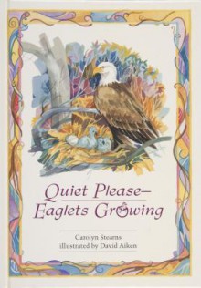 Quiet Please-Eaglets Growing - Carolyn Stearns, David Aiken