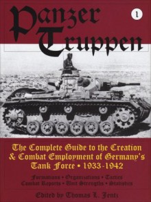 Panzertruppen: The Complete Guide to the Creation & Combat Employment of Germanys Tank Force 1933-1942 (Schiffer military history) (v. 1) - Thomas L. Jentz