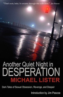 Another Quiet Night in Desperation - Michael Lister