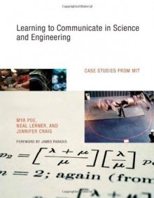 Learning to Communicate in Science and Engineering: Case Studies from MIT - Mya Poe, James Paradis