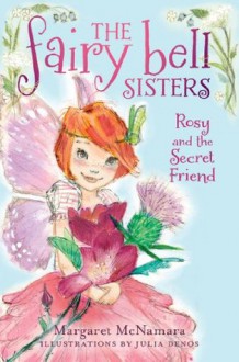 The Fairy Bell Sisters #2: Rosy and the Secret Friend - Margaret McNamara, Julia Denos