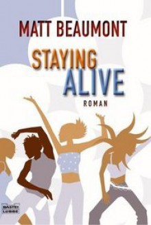 Staying Alive : Roman - Matt Beaumont, Claudia Geng