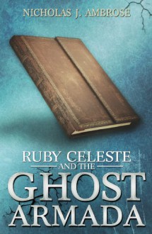 Ruby Celeste and the Ghost Armada (Volume 1) - Nicholas J. Ambrose