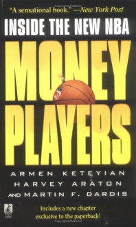 Money Players: Inside the New NBA - Armen Keteyian, Harvey Araton, Martin F. Dardis