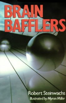 Brain Bafflers - Robert Steinwachs, Myron Miller