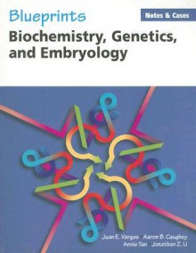 Blueprints Notes & Cases&#8212;Biochemistry, Genetics, and Embryology - Juan E. Vargas, Aaron B. Caughey, Annie Tan, Jonathan Li