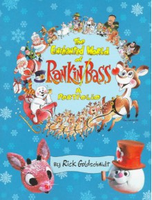 The Enchanted World of Rankin/Bass - Rick Goldschmidt