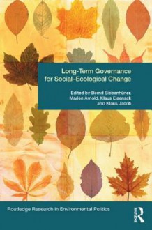 Long-Term Governance for Social-Ecological Change - Bernd Siebenhuner, Marlen Arnold, Klaus Eisenack