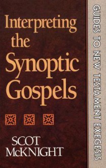 Interpreting the Synoptic Gospels - Scot McKnight