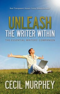 Unleash the Writer Within - Cecil Murphey