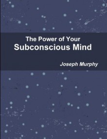 The Power of Your Subconscious Mind - Joseph Murphy