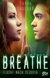 Breathe - Flucht nach Sequoia - Sarah Crossan, Nina Frey