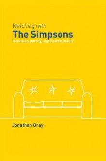 Watching with the Simpsons: Television, Parody, and Intertextuality - Jonathan Gray