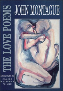 The Love Poems - John Montague, Claire Wilks, Claire Weissman Wilks