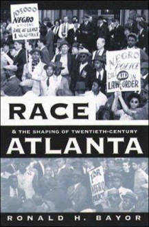 Race and the Shaping of Twentieth-Century Atlanta (Fred W. Morrison Series in Southern Studies) - Ronald H. Bayor