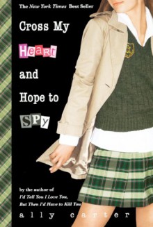 Cross My Heart and Hope to Spy - Ally Carter