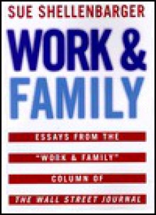 Work & Family: Essays from the "Work & Family" Column of The Wall Street Journal - Wall Street Journal