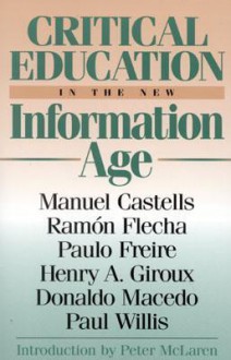 Critical Education in the New Information Age - Manuel Castells, Henry A. Giroux, Donaldo Macedo, Paul Willis, Peter McLaren, Ramón Flecha, Paulo Freire