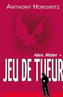 Alex Rider 4 - Le jeu du tueur (Aventure) (French Edition) - Anthony Horowitz, Le Goyat, Annick