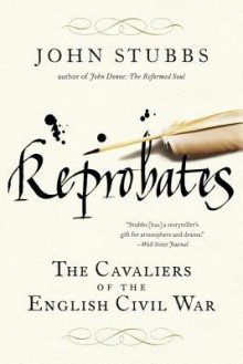 Reprobates: The Cavaliers of the English Civil War - John Stubbs