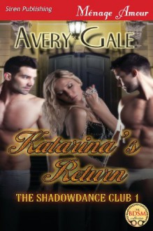 Katarina's Return [The Shadowdance Club 1] (Siren Publishing Menage Amour) - Avery Gale