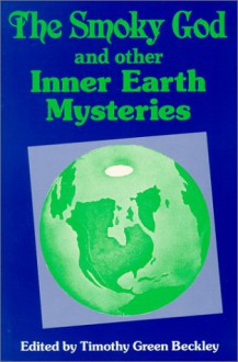 Smoky God and Other Inner Earth Mysteries - Timothy Green Beckley