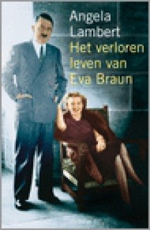 Het verloren leven van Eva Braun - Angela Lambert, Carola Kloos, Corrie van den Berg