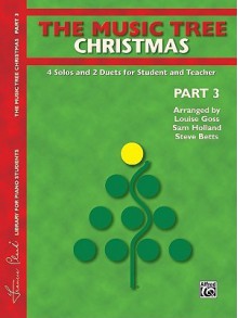 The Music Tree Christmas, Part 3: 4 Solos and 2 Duets for Student and Teacher - Louise Goss