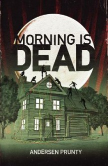 Morning Is Dead - Andersen Prunty